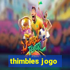 thimbles jogo